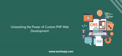 Unleashing the Power of Custom PHP Web Development